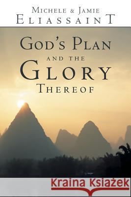 God's Plan and the Glory Thereof Michele &. Jamie Eliassaint 9781449785338 WestBow Press