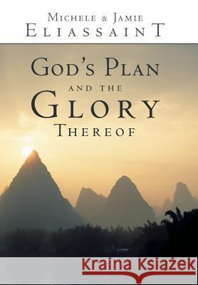 God's Plan and the Glory Thereof Michele &. Jamie Eliassaint 9781449785352 WestBow Press