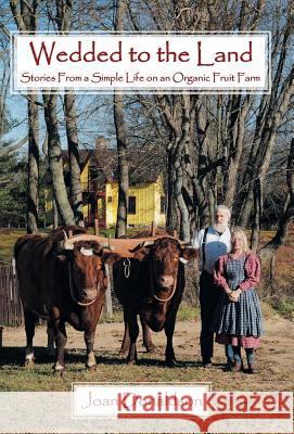 Wedded to the Land: Stories from a Simple Life on an Organic Fruit Farm Donaldson, Joan 9781449785512 WestBow Press