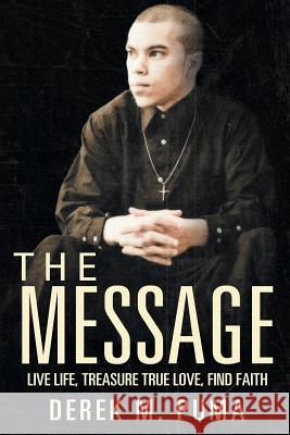 The Message: Live Life, Treasure True Love, Find Faith Puma, Derek M. 9781449786250