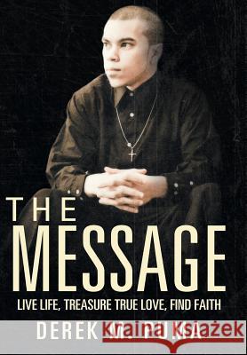 The Message: Live Life, Treasure True Love, Find Faith Puma, Derek M. 9781449786267