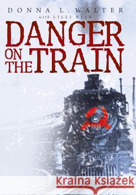 Danger on the Train Donna L. Walter 9781449786434 WestBow Press
