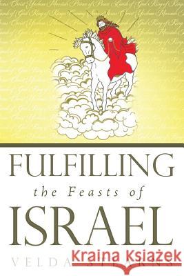 Fulfilling the Feasts of Israel Velda Stearns 9781449786472 WestBow Press