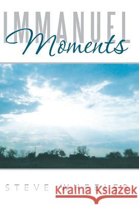 Immanuel Moments Steve Wheeler 9781449787134 WestBow Press