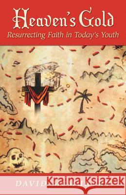 Heaven's Gold: Resurrecting Faith in Today's Youth McMurtry, David 9781449787264