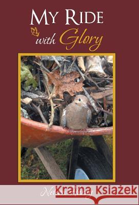 My Ride with Glory Nelson Hardy 9781449787363 WestBow Press