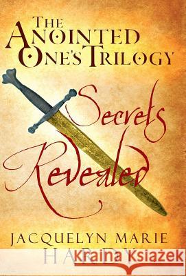 The Anointed One's Trilogy: Secrets Revealed Hardy, Jacquelyn Marie 9781449787486