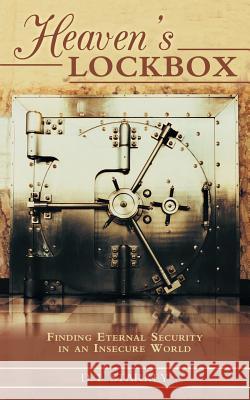Heaven's Lockbox: Finding Eternal Security in an Insecure World Starkey, D. L. 9781449787998 WestBow Press