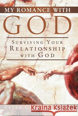 My Romance with God: Surviving Your Relationship with God Lee, Peter Christian 9781449789268