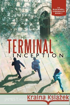 The Terminal Inception: The Blackwell Chronicles Book 2 Runyon, James T. and Cynthia a. 9781449789510 WestBow Press