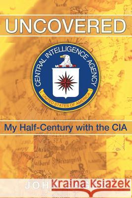 Uncovered: My Half-Century with the CIA Sager, John 9781449789725