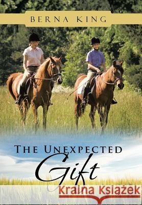 The Unexpected Gift Berna King 9781449789978 WestBow Press