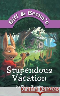 Biff and Becka's Stupendous Vacation Elaine Beachy 9781449790691 WestBow Press