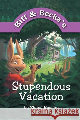 Biff and Becka's Stupendous Vacation Elaine Beachy 9781449790707 WestBow Press