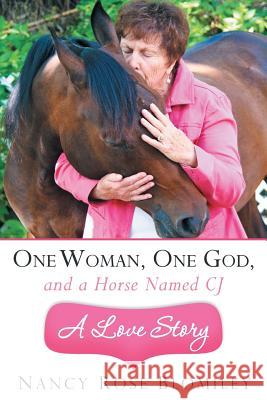 One Woman, One God, and a Horse Named Cj-A Love Story Blomiley, Nancy Rose 9781449790899