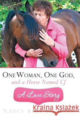 One Woman, One God, and a Horse Named Cj-A Love Story Blomiley, Nancy Rose 9781449790912