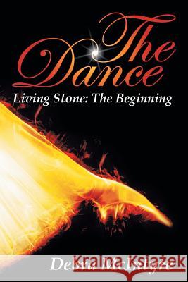 The Dance: Living Stone: The Beginning McIntyre, Debra 9781449791360
