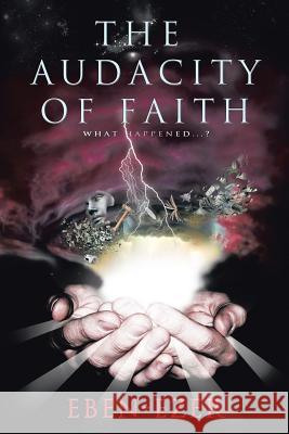 The Audacity of Faith: What Happened...? Eben-Ezer 9781449792145 WestBow Press