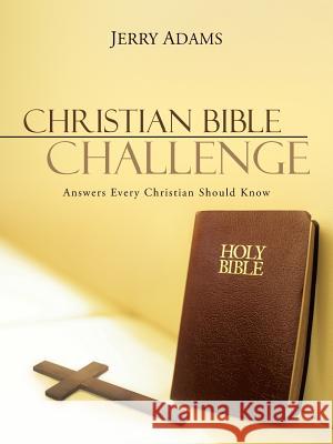 Christian Bible Challenge: Answers Every Christian Should Know Adams, Jerry 9781449792374 WestBow Press