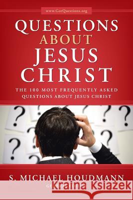 Questions about Jesus Christ: The 100 Most Frequently Asked Questions about Jesus Christ Houdmann, S. Michael 9781449793296 WestBow Press