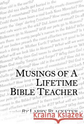 Musings of a Lifetime Bible Teacher Larry Blacketer 9781449793708 WestBow Press