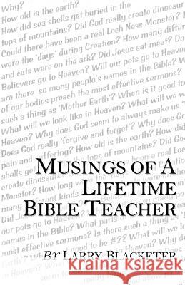 Musings of a Lifetime Bible Teacher Larry Blacketer 9781449793715 Westbow Press