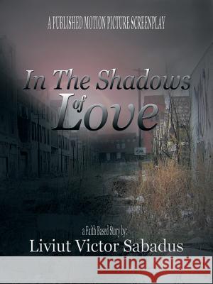 In the Shadows of Love Liviut Victor Sabadus 9781449794644 WestBow Press