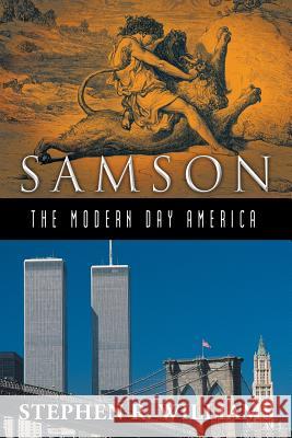 Samson-The Modern-Day America Stephen R. Williams 9781449794958