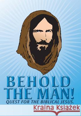 Behold the Man!: Quest for the Biblical Jesus. Touchton, Don 9781449795429