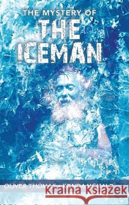 The Mystery of the Iceman Oliver Thomas Kenda McHale 9781449795603 WestBow Press