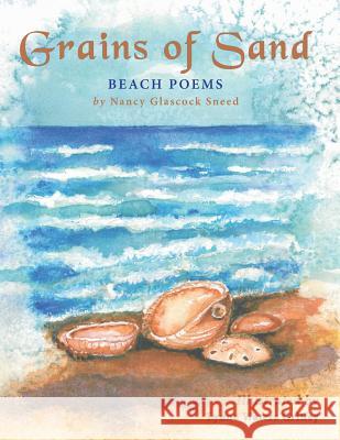 Grains of Sand: Beach Poems Nancy Glascock Sneed 9781449795764