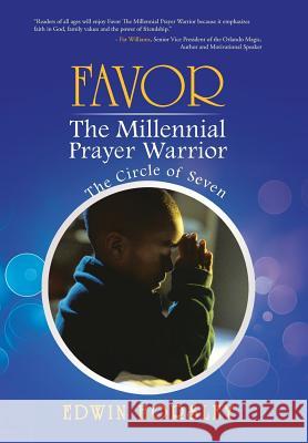 Favor, the Millennial Prayer Warrior: The Circle of Seven Horsley, Edwin 9781449795856
