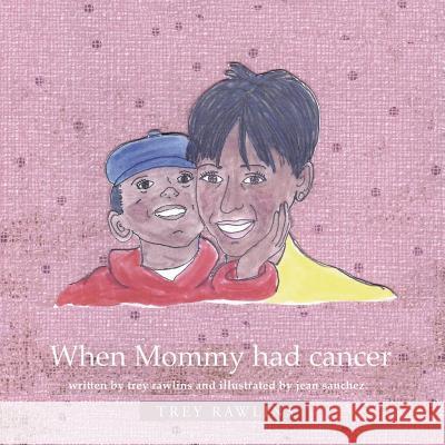 When Mommy Had Cancer Trey Rawlins 9781449796006