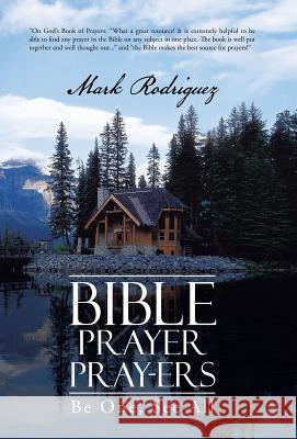 Bible Prayer Pray-Ers: Be One, See All Rodriguez, Mark 9781449796242 WestBow Press