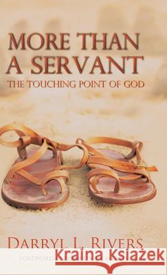 More Than a Servant: The Touching Point of God Rivers, Darryl L. 9781449796747 WestBow Press