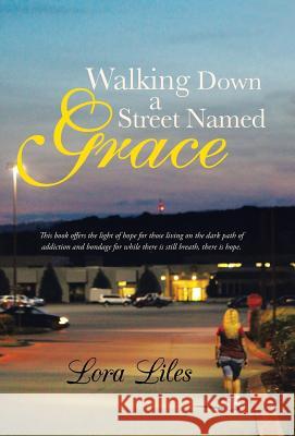 Walking Down a Street Named Grace Lora Liles 9781449798864