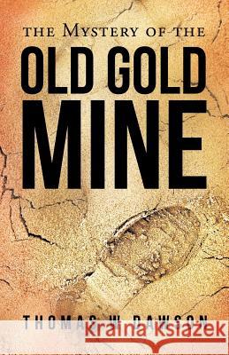 The Mystery of the Old Gold Mine Thomas W. Dawson 9781449799106
