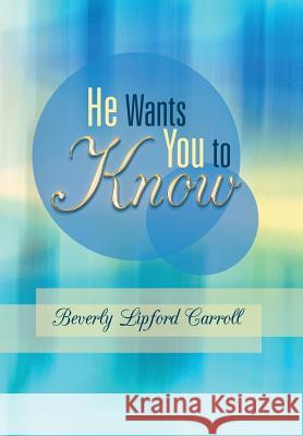 He Wants You to Know Beverly Lipford Carroll 9781449799373