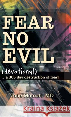 Fear No Evil (Devotional): ...a 365 Day Destruction of Fear! Momah, Tobe 9781449799403