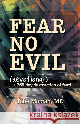 Fear No Evil (Devotional): ...a 365 Day Destruction of Fear! Momah, Tobe 9781449799410