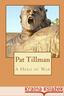 Pat Tillman - A Hero of War Philip Martin McCaulay 9781449900977