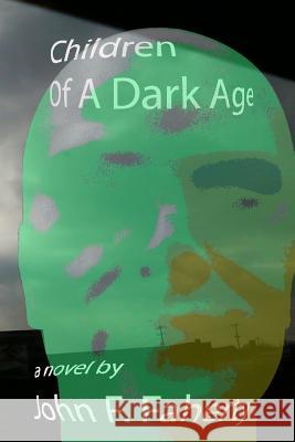 Children of a Dark Age John F. Faherty 9781449901219