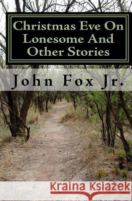 Christmas Eve On Lonesome And Other Stories Fox, John 9781449901523 Createspace Independent Publishing Platform