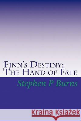 Finn's Destiny: The Hand of Fate Stephen P. Burns 9781449903183