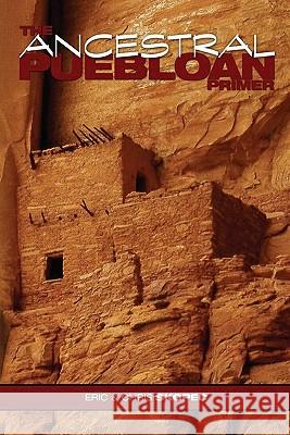 The Ancestral Puebloan Primer Eric Skopec MR Christopher W. Skopec 9781449903602