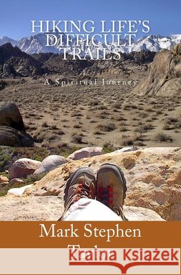 Hiking Life's Difficult Trails Mark Stephen Taylor 9781449906719