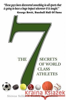 The 7 Secrets of World Class Athletes Steven Yellin Buddy Biancalana 9781449907648 Createspace