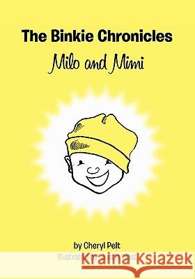 The Binkie Chronicles: Milo and Mimi Cheryl Pelt 9781449907761