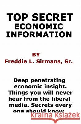 Top Secret Economic Information Freddie L. Sirman 9781449908911 Createspace