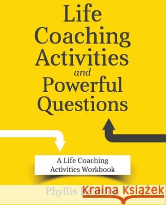 Life Coaching Activities and Powerful Questions: A Life Coaching Activities Workbook Phyllis E. Reardon 9781449909420